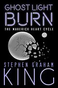 E-Book (epub) Ghost Light Burn (The Maverick Heart Cycle, #4) von Stephen Graham King
