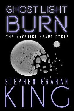 E-Book (epub) Ghost Light Burn (The Maverick Heart Cycle, #4) von Stephen Graham King