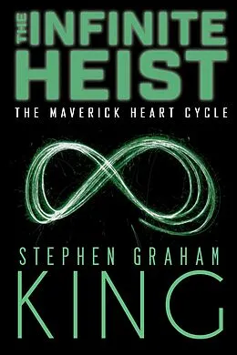 E-Book (epub) The Infinite Heist (The Maverick Heart Cycle, #5) von Stephen Graham King