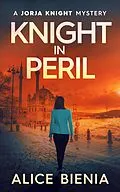 E-Book (epub) Knight In Peril (A Jorja Knight Mystery, #6) von Alice Bienia