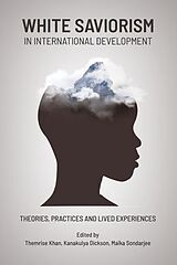 E-Book (epub) White Saviorism in International Development von Themrise Khan, Dickson Kanakulya, Maïka Sondarjee