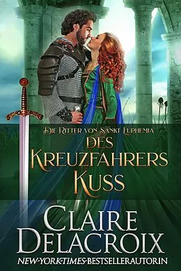 E-Book (epub) Des Kreuzfahrers Kuss (Die Ritter von Sankt Euphemia, #3) von Claire Delacroix