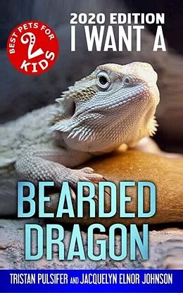 E-Book (epub) I Want A Bearded Dragon von Tristan Pulsifer Pulsifer, Jacquelyn Elnor Johnson