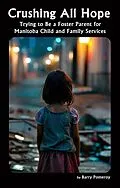 E-Book (epub) Crushing All Hope: Trying to Be a Foster Parent for Manitoba Child and Family Services von Barry Pomeroy