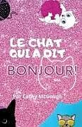 Couverture cartonnée LE CHAT QUI A DIT BONJOUR! de Cathy McGough