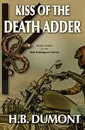 E-Book (epub) Kiss of the Death Adder: Book Three of the Noir Intelligence Series von H. B. Dumont