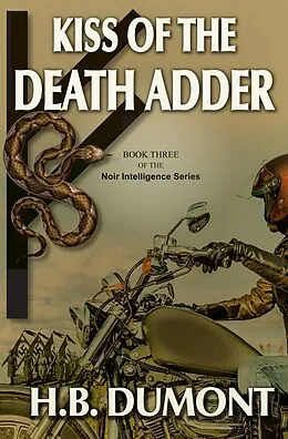 E-Book (epub) Kiss of the Death Adder: Book Three of the Noir Intelligence Series von H. B. Dumont