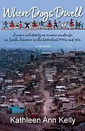 E-Book (epub) Where Dogs Dwell: A Nun's Solidarity as a Nurse Midwife in South America in the Turbulent 1970s and '80s von Kathleen Ann Kelly