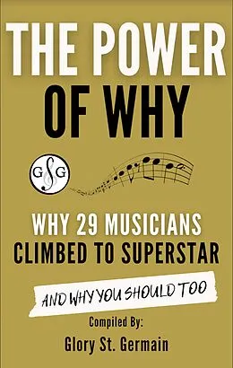 E-Book (epub) The Power of Why 29 Musicians Climbed to Superstar (The Power of Why Musicians) von Glory St. Germain