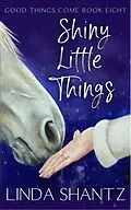 E-Book (epub) Shiny Little Things (Good Things Come, #8) von Linda Shantz