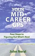 E-Book (epub) Your Mid-Career GPS: Four Steps to Figuring Out What's Next von John Neral