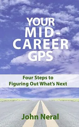 E-Book (epub) Your Mid-Career GPS: Four Steps to Figuring Out What's Next von John Neral