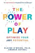 E-Book (epub) The Power of Play: Optimize Your Joy Potential von Andrea Seydel, Elaine O'Brien