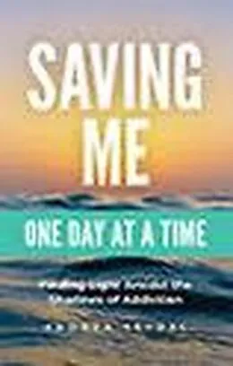 E-Book (epub) Saving Me: One Day at a Time -Finding Light Amidst the Shadows of Addiction (Saving You Is Killing Me: Loving Someone With an Addiction, #2) von Andrea Seydel