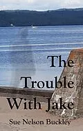 E-Book (epub) The Trouble With Jake von Sue Nelson Buckley