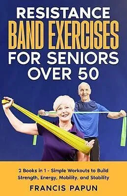 E-Book (epub) Resistance Band Exercises for Seniors Over 50 von Francis Papun