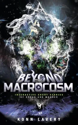 E-Book (epub) Beyond the Macrocosm: Interactive Short Stories of Dread and Wonder (Short Stories of the Macrocosm, #2) von Konn Lavery