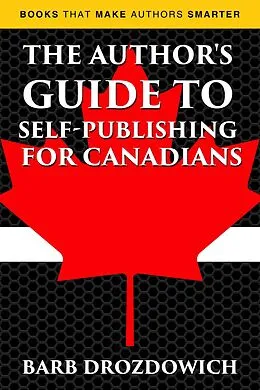 E-Book (epub) The Author's Guide to Self-Publishing for Canadians (Books That Make Authors Smarter) von Barb Drozdowich
