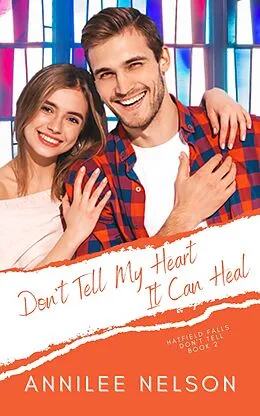 E-Book (epub) Don't Tell My Heart It Can Heal (Hatfield Falls (Don't Tell), #2) von Annilee Nelson