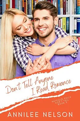 E-Book (epub) Don't Tell Anyone I Read Romance (Hatfield Falls (Don't Tell), #3) von Annilee Nelson