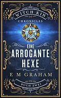 E-Book (epub) Eine Arrogante Hexe (Witch Kin Chronicles (Deutsche Übersetzung, #2) von E M Graham