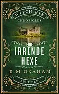 E-Book (epub) Eine Irrende Hexe (Witch Kin Chronicles (Deutsche Übersetzung, #3) von E M Graham