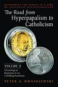 E-Book (epub) The Road from Hyperpapalism to Catholicism: Volume 2 von Peter A. Kwasniewski