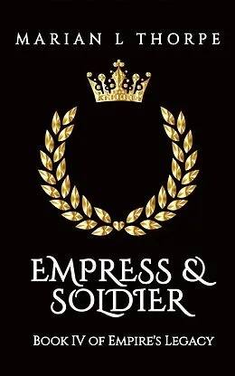 E-Book (epub) Empress & Soldier (Empire's Legacy, #4) von Marian L Thorpe