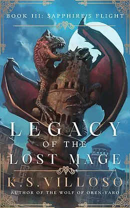 E-Book (epub) Sapphire's Flight (Legacy of the Lost Mage, #3) von K. S. Villoso