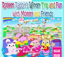 E-Book (epub) Rolleen Rabbit's Winter Trip and Fun with Mommy and Friends von Kong, Annie Ho
