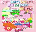 E-Book (epub) Rolleen Rabbit's Early Spring Work and Delight with Mommy and Friends von R. Kong, Annie Ho