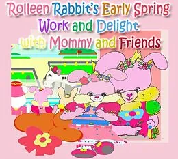 E-Book (epub) Rolleen Rabbit's Early Spring Work and Delight with Mommy and Friends von R. Kong, Annie Ho