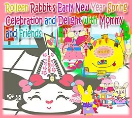 E-Book (epub) Rolleen Rabbit's Early New Year Spring Celebration and Delight with Mommy and Friends von Rowena Kong, A. Ho
