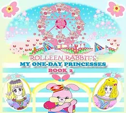 E-Book (epub) Rolleen Rabbit's My One-Day Princesses Book 2 von Kong, Annie Ho
