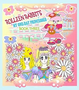E-Book (epub) Rolleen Rabbit's My One-Day Princesses Book Three von Rowena Kong, A. Ho