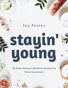 E-Book (epub) The Senior Podcaster's Handbook von Jay Foster