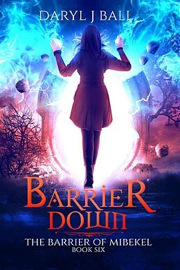 E-Book (epub) Barrier Down (The Barrier Of Mibekel, #6) von Daryl J Ball