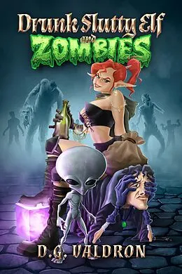 E-Book (epub) Drunk Slutty Elf and Zombies (Drunk Elf Adventures, #2) von D. G. Valdron