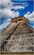E-Book (epub) CHRISTIANITY AND WORLD CIVILIZATION von Li Jin Wei