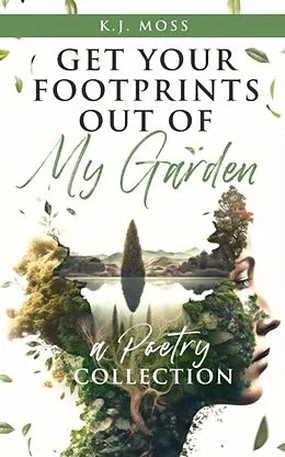E-Book (epub) Get Your Footprints Out Of My Garden von K. J. Moss