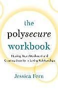Couverture cartonnée The Polysecure Workbook: Healing Your Attachment and Creating Security in Loving Relationships de Jessica Fern