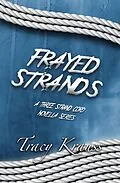 E-Book (epub) Frayed Strands - A Three Strand Cord Novella Series von Tracy Krauss