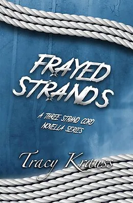 E-Book (epub) Frayed Strands - A Three Strand Cord Novella Series von Tracy Krauss