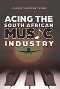 E-Book (epub) Acing the South African Music Industry von Colani "SooPurb" Nkosi