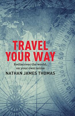 eBook (epub) Travel Your Way de Nathan James Thomas