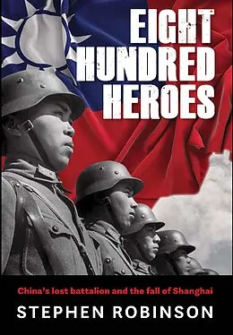 E-Book (epub) Eight Hundred Heroes von Stephen Robinson