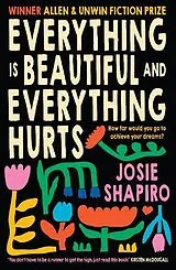 Kartonierter Einband Everything is Beautiful and Everything Hurts von Josie Shapiro