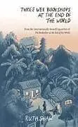 Fester Einband Three Wee Bookshops at the End of the World von Ruth Shaw