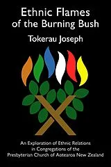 E-Book (epub) Ethnic Flames of the Burning Bush: An Exploration of Ethnic Relations in Congregations of the Presbyterian Church of Aotearoa New Zealand von Tokerau Joseph
