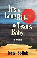 E-Book (epub) It's a Long Ride to Texas, Baby von Katy Soljak